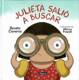 JULIETA SALIÓ A BUSCAR: ILUSTRACIONES DE MÓNICA FREUNDT - CISNEROS, RENATO