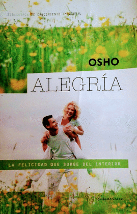ALEGRÍA: LA FELICIDAD QUE SURGE DEL INTERIOR (BIBLIOTECA DE CRECI - OSHO