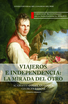 VIAJEROS E INDEPENDENCIA: LA MIRADA DEL OTRO: COLECCIÓN BICENTENA - O´PHELAN, SCARLETT/ LOMNÉ, GEORGES