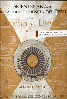 BICENTENARIOS DE LA INDEPENDENCIA DEL PERU (TOMO II): COLECCIÓN B - TAMAYO, AUGUSTO