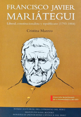 FRANCISCO JAVIER MARIÁTEGUI: LIBERAL, CONSTITUCIONALISTA Y REPUBL - MAZZEO, CRISTINA
