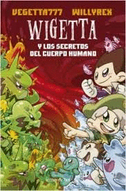 WIGETTA Y LOS SECRETOS DEL CUERPO HUMANO - VEGETTA777/WILLYREX