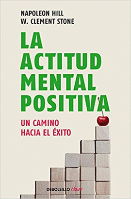 LA ACTITUD MENTAL POSITIVA: UN CAMINO HACIA EL ÉXITO - HILL, NAPOLEÓN