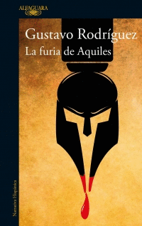 LA FURIA DE AQUILES - RODRÍGUEZ, GUSTAVO