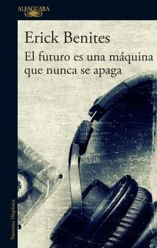 EL FUTURO ES UNA MAQUINA QUE NUNCA SE APAGA - BENITES, ERICK