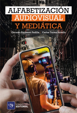 ALFABETIZACIÓN AUDIOVISUAL Y MEDIÁTICA - KARBAUM PADILLA, GERARDO; TORRES RAVELLO, CARLOS