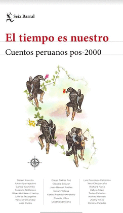 EL TIEMPO ES NUESTRO: CUENTOS PERUANOS POST-2000. SELECCIÓN Y EST - VARIOS AUTORES
