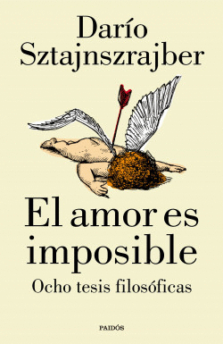 EL AMOR ES IMPOSIBLE: OCHO TESIS FILOSÓFICAS - SZTAJNSZRAJBER, DARÍO