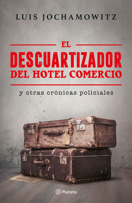 EL DESCUARTIZADOR DEL HOTEL COMERCIO Y OTRAS CRÓNICAS POLICIALES - JOCHAMOWITZ, LUIS