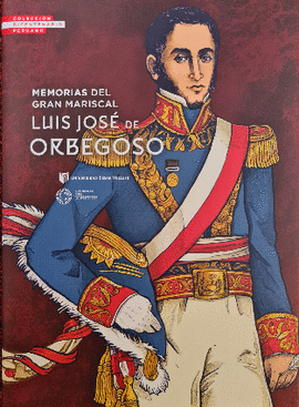 MEMORIAS DEL GRAN MARISCAL LUIS JOSÉ DE ORBEGOSO: COLECCIÓN BICEN - ORBEGOSO, LUIS JOSÉ DE