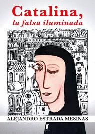 CATALINA, LA FALSA ILUMINADA: OBRA FINALISTA DE LA IV BIENAL DE N - ESTRADA MESINAS, ALEJANDRO