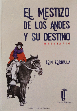 EL MESTIZO DE LOS ANDES Y SU DESTINO: BREVIARIO - ZORRILLA, ZEIN
