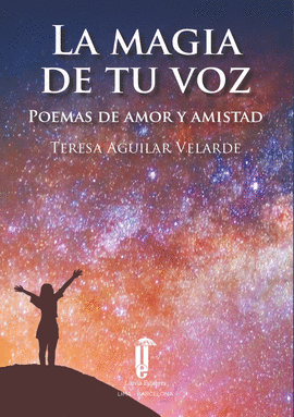 LA MAGIA DE TU VOZ: POEMAS DE AMOR Y AMISTAD - AGUILAR VELARDE, TERESA