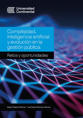 COMPLEJIDAD, INTELIGENCIA ARTIFICIAL Y EVOLUCIÓN EN LA GESTIÓN PÚ - ORTEGÓN QUIÑONES, EDGAR; MACHICAO VALENCIA, JOSÉ CARLOS