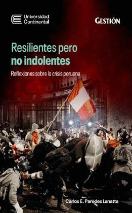 RESILIENTES PERO NO INDOLENTES: REFLEXIONES SOBRE LA CRISIS PERUA - PAREDES LANATTA, CARLOS E.