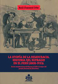 LA UTOPÍA DE LA DEMOCRACIA. HISTORIA DEL SUFRAGIO EN EL PERÚ (180 - CHANAMÉ ORBE, RAÚL