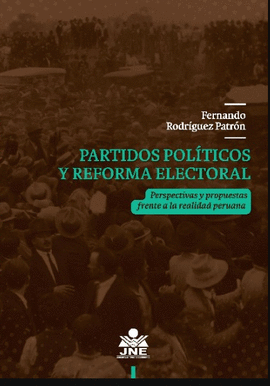 PARTIDOS POLÍTICOS Y REFORMA ELECTORAL PERSPECTIVAS Y PROPUESTAS  - RODRÍGUEZ PATRÓN, FERNANDO MIGUEL