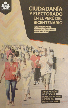 CIUDADANÍA Y ELECTORADO EN EL PERÚ DEL BICENTENARIO: PERFILANDO E - ARAGÓN, JORGE; AYALA ABRIL, HENRY; CANTUARIAS, PÁMELA; GIL, RODRI