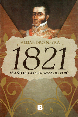 1821: EL AÑO DE LA ESPERANZA DEL PERÚ - NEYRA, ALEJANDRO