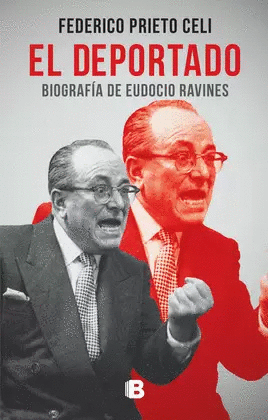 EL DEPORTADO: BIOGRAFÍA DE EUDOCIO RAVINES - PRIETO CELI, FEDERICO