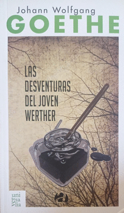 LAS DESVENTURAS DEL JOVEN WERTHER: TEXTOS SELECCIONADOS - GOETHE, JOHANN W.