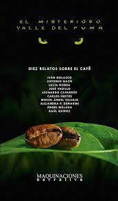 EL MISTERIOSO VALLE DEL PUMA: DIEZ RELATOS SOBRE EL CAFÉ - NOLAZCO, IVÁN; GAZÍS, ANTONIO; NOBOA, LUCÍA; VADILLO VILA, JOSÉ; 