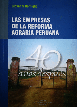 LAS EMPRESAS DE LA REFORMA AGRARIA PERUANA. 40 AÑOS DESPUÉS - BONFIGLIO, GIOVANNI