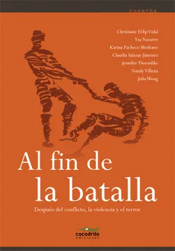 AL FIN DE LA BATALLA: DESPUÉS DEL CONFLICTO, LA VIOLENCIA Y EL TE - FÉLIP VIDAL, CHRISTIANE; NAVARRO, YSA; PACHECO MEDRANO, KARINA; S