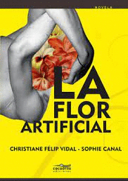 LA FLOR ARTIFICIAL - FÉLIP VIDAL, CHRISTIANE/CANAL, SOPHIE