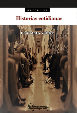 HISTORIAS COTIDIANAS - ASTO VALDEZ, PAUL