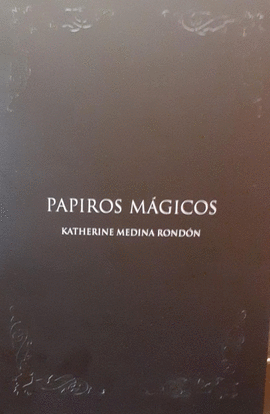 PAPIROS MÁGICOS - MEDINA RONDON, KATHERINE