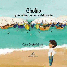 CHOLITO Y LOS NIÑOS CUTREROS DEL PUERTO - COLCHADO LUCIO, ÓSCAR