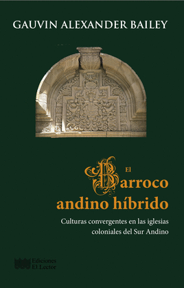 EL BARROCO ANDINO HÍBRIDO: CULTURAS CONVERGENTES EN LAS IGLESIAS  - BAILEY, GAUVIN ALEXANDER