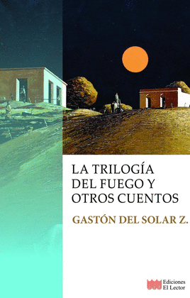 LA TRILOGÍA DEL FUEGO Y OTROS CUENTOS - SOLAR Z., GASTÓN DEL