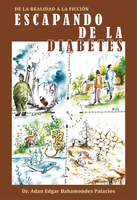 ESCAPANDO DE LA DIABETES DE LA REALIDAD A LA FICCIÓN - BAHAMONDES PALACIOS, ADAN EDGAR