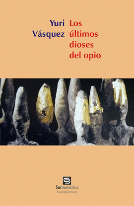 LOS ÚLTIMOS DIOSES DEL OPIO - VÁSQUEZ, YURI