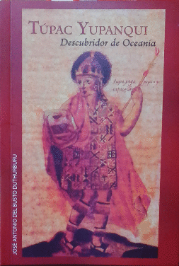 TÚPAC YUPANQUI, DESCUBRIDOR DE OCEANÍA: NUKU HIVA, MANGAREVA, RAP - BUSTO DUTHURBURU, JOSÉ ANTONIO DEL