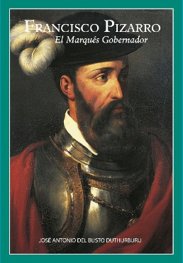 FRANCISCO PIZARRO: EL MARQUÉS GOBERNADOR - BUSTO DUTHURBURU, JOSÉ ANTONIO DEL