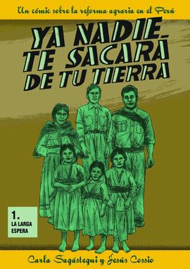 YA NADIE TE SACARÁ DE TU TIERRA: UN COMIC SOBRE LA REFORMA AGRARI - SAGASTEGUI, CARLA; COSSÍO, JESÚS