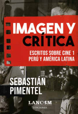 IMAGEN Y CRÍTICA: ESCRITOS SOBRE CINE 1: PERÚ Y ÁMERICA LATINA - PIMENTEL, SEBASTIÁN