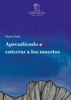 APRENDIENDO A ENTERRAR A LOS MUERTOS - FONT, MARÍA