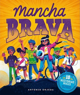 MANCHA BRAVA: 10 HISTORIAS REALES QUE TODA NIÑA Y NIÑO DEBEN CONO - ORJEDA, ANTONIO