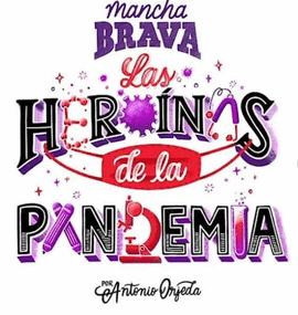 LAS HEROÍNAS DE LA PANDEMIA: MANCHA BRAVA - ORJEDA, ANTONIO