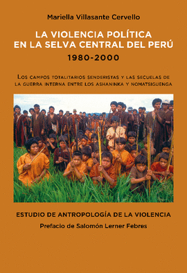 LA VIOLENCIA POLÍTICA EN LA SELVA CENTRAL DEL PERÚ 1980-2000: LOS - VILLASANTE CERVELLO, MARIELLA