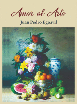 AMOR AL ARTE - EGOAVIL, JUAN PEDRO