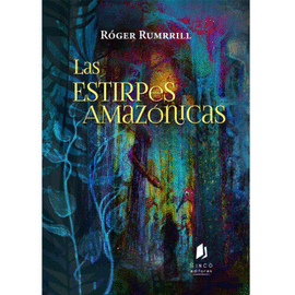 LAS ESTIRPES AMAZÓNICAS - RUMRRILL, RÓGER