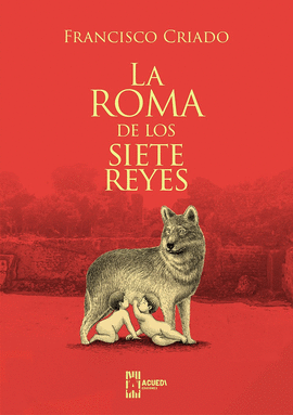 LA ROMA DE LOS SIETE REYES - CRIADO, FRANCISCO