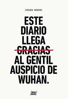 ESTE DIARIO LLEGA GRACIAS AL GENTIL AUSPICIO DE WUHAN - ROGGERO, CHIARA
