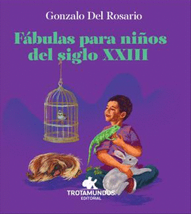 FÁBULAS PARA NIÑOS DEL SIGLO XXIII - DEL ROSARIO, GONZALO