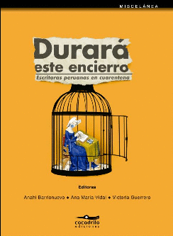 DURARÁ ESTE ENCIERRO: ESCRITORAS PERUANAS EN CUARENTENA - BARRIONUEVO, ANAHÍ; VIDAL, ANA MARÍA; GUERRERO, VICTORIA